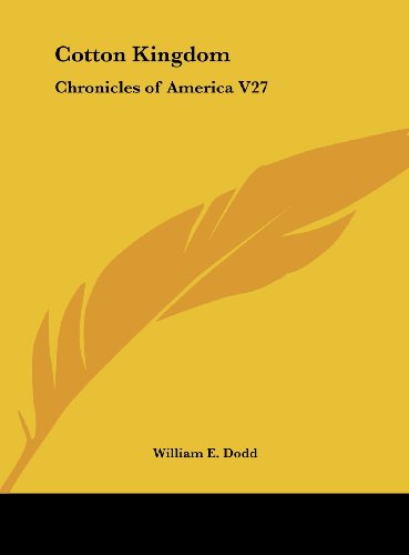 Cotton Kingdom: Chronicles of America V27 (9781161389340) by Dodd, William E.