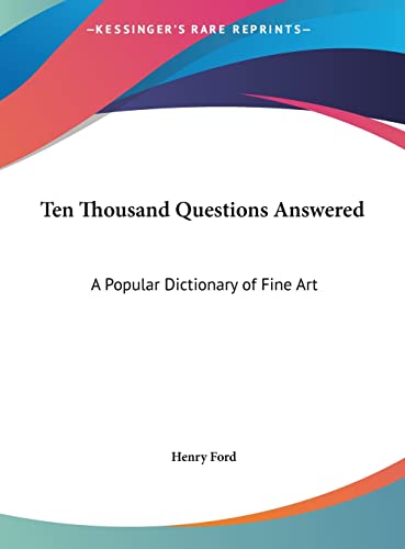 Ten Thousand Questions Answered: A Popular Dictionary of Fine Art (9781161390902) by Ford Jr, Henry