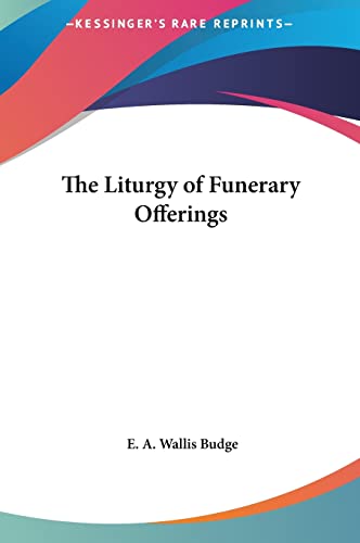 The Liturgy of Funerary Offerings (9781161392074) by Budge Sir, Professor E A Wallis