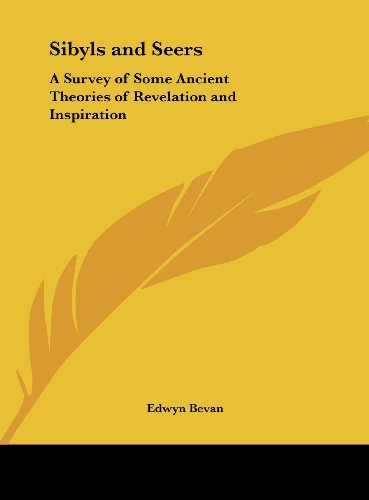 Sibyls and Seers: A Survey of Some Ancient Theories of Revelation and Inspiration (9781161395006) by Bevan, Edwyn