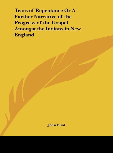 9781161397376: Tears of Repentance or a Further Narrative of the Progress of the Gospel Amongst the Indians in New England