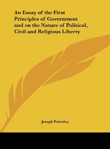 An Essay of the First Principles of Government and on the Nature of Political, Civil and Religious Liberty (9781161397727) by Priestley, Joseph