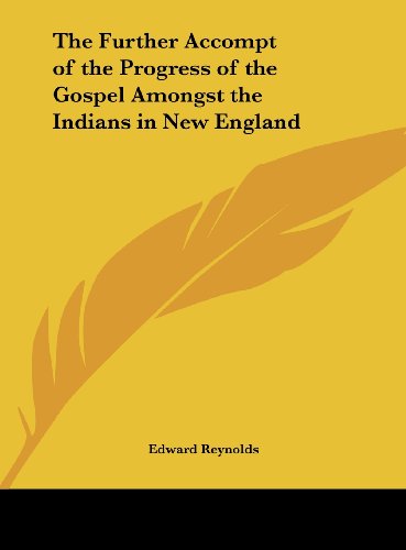 Imagen de archivo de A Further Accompt of the Progresse of the Gospel Amongst the Indians in New-England, and of the Means Used Effectually to Advance the Same (Bound With) Some Helps for the Indians ; Shewing Them How to Improve Their Natural Reason to Know the True God, And The Christian Religion a la venta por Frost Pocket Farm - IOBA