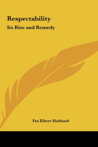 Respectability: Its Rise and Remedy (9781161399561) by Hubbard, Fra Elbert
