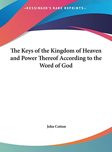 The Keys of the Kingdom of Heaven and Power Thereof According to the Word of God (9781161400229) by Cotton, John