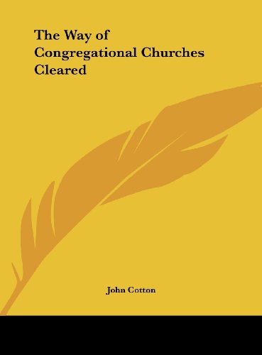 The Way of Congregational Churches Cleared (9781161402193) by Cotton, John