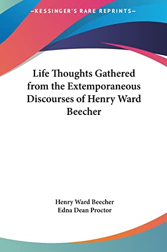 Life Thoughts Gathered from the Extemporaneous Discourses of Henry Ward Beecher (9781161403268) by Beecher, Henry Ward