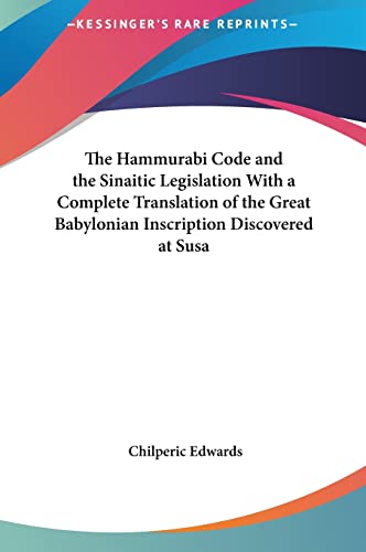 9781161407211: The Hammurabi Code and the Sinaitic Legislation With a Complete Translation of the Great Babylonian Inscription Discovered at Susa