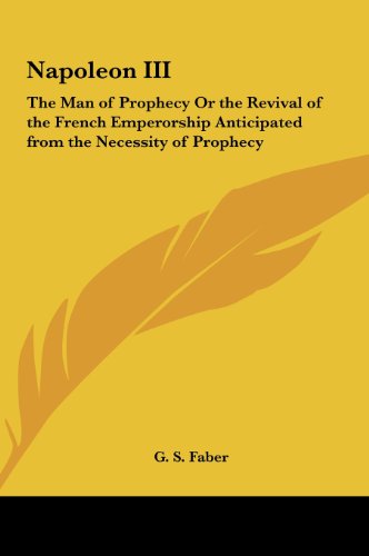 9781161407495: Napoleon III: The Man of Prophecy Or the Revival of the French Emperorship Anticipated from the Necessity of Prophecy