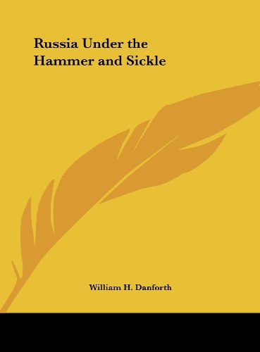 Russia Under the Hammer and Sickle (9781161408430) by Danforth, William H.