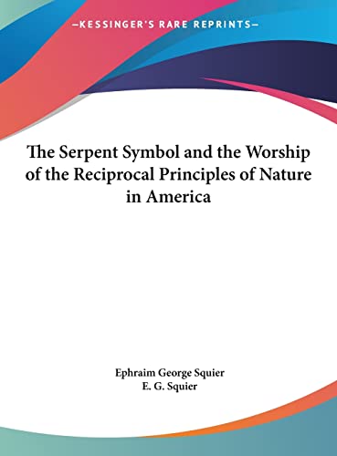 9781161409062: The Serpent Symbol and the Worship of the Reciprocal Principles of Nature in America