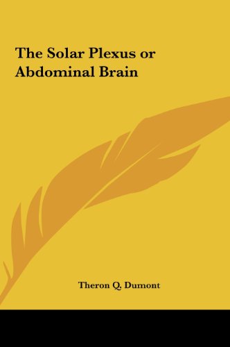 The Solar Plexus or Abdominal Brain (9781161410464) by Dumont, Theron Q.