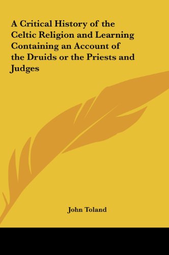 A Critical History of the Celtic Religion and Learning Containing an Account of the Druids or the Priests and Judges (9781161413090) by Toland, John