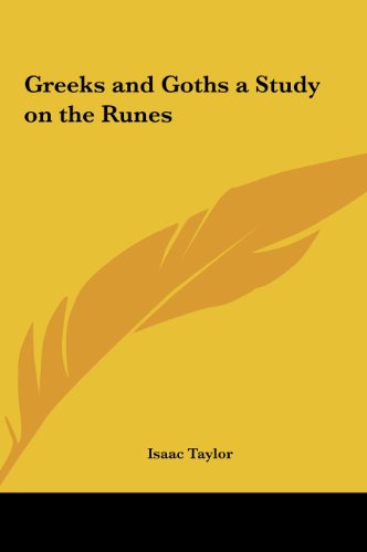 Greeks and Goths a Study on the Runes (9781161413465) by Taylor, Isaac