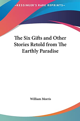 The Six Gifts and Other Stories Retold from The Earthly Paradise (9781161414356) by Morris MD, William