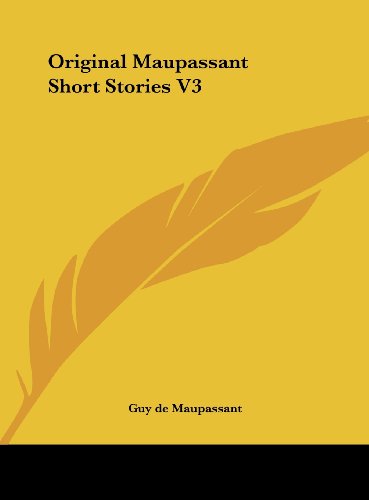 Original Maupassant Short Stories V3 (9781161415414) by Maupassant, Guy De