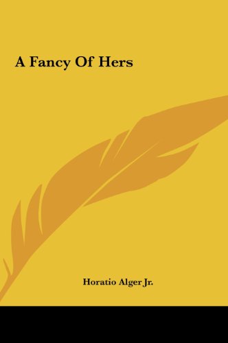 A Fancy of Hers (9781161417074) by Alger, Horatio Jr.