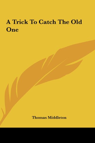 A Trick to Catch the Old One (9781161419429) by Middleton, Thomas