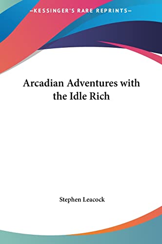 Arcadian Adventures with the Idle Rich (9781161422078) by Leacock, Stephen