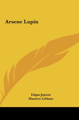 Arsene Lupin (9781161422313) by Jepson, Edgar; Leblanc, Maurice