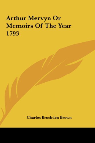 Arthur Mervyn or Memoirs of the Year 1793 (9781161422382) by Brown, Charles Brockden