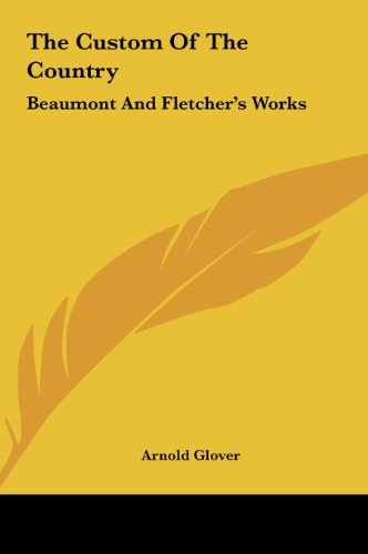 The Custom Of The Country: Beaumont And Fletcher's Works (9781161423594) by Glover, Arnold