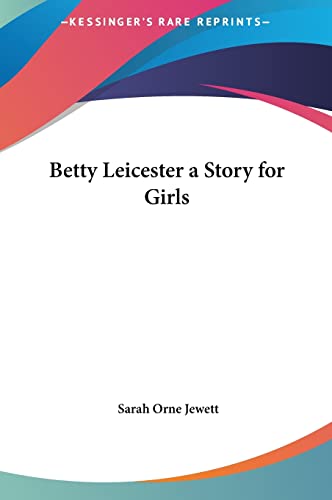 Betty Leicester a Story for Girls (9781161423983) by Jewett, Sarah Orne