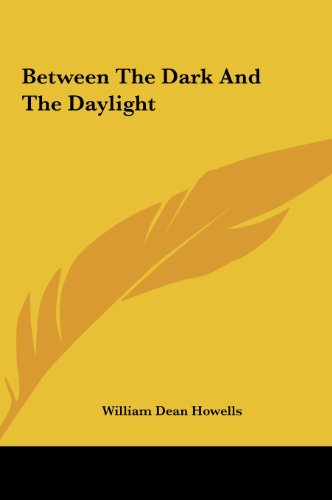 Between the Dark and the Daylight (9781161424027) by Howells, William Dean