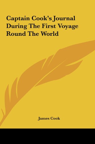 Captain Cook's Journal During The First Voyage Round The World (9781161425734) by Cook, James