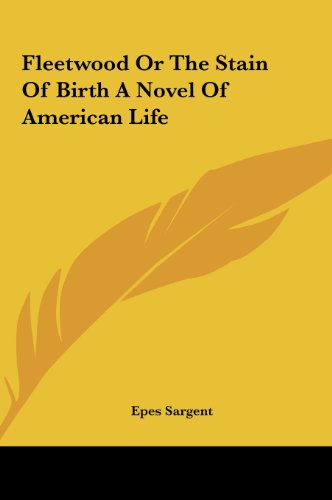 Fleetwood or the Stain of Birth a Novel of American Life (9781161431681) by Sargent, Epes