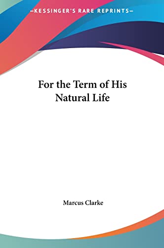 9781161431841: For the Term of His Natural Life