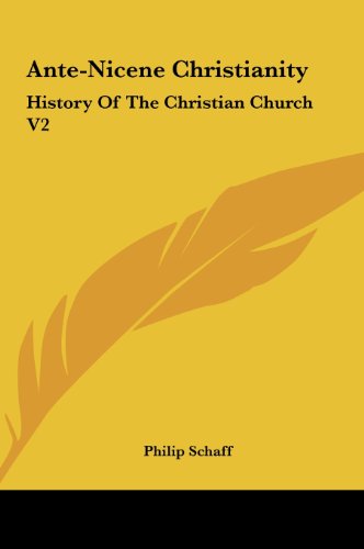 Ante-Nicene Christianity: History Of The Christian Church V2 (9781161434873) by Schaff, Philip