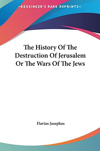 The History Of The Destruction Of Jerusalem Or The Wars Of The Jews (9781161434996) by Josephus, Flavius