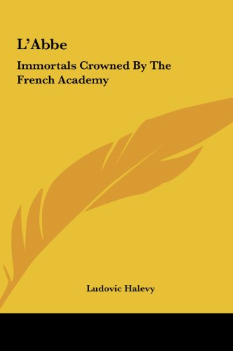 L'Abbe: Immortals Crowned By The French Academy (9781161436051) by Halevy, Ludovic