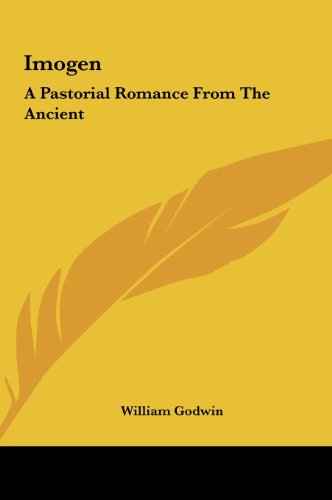 Imogen: A Pastorial Romance From The Ancient (9781161436082) by Godwin, William