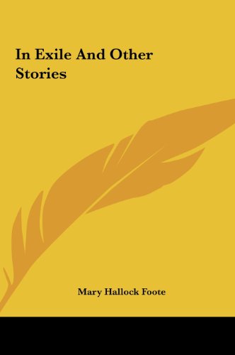 In Exile and Other Stories (9781161436204) by Foote, Mary Hallock