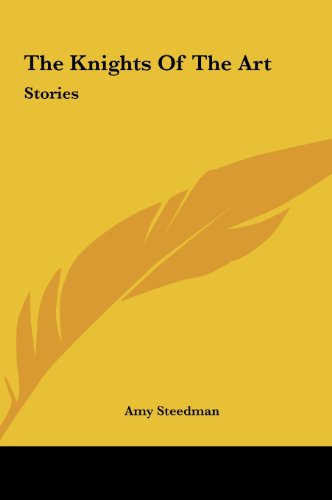 The Knights Of The Art: Stories (9781161438482) by Steedman, Amy