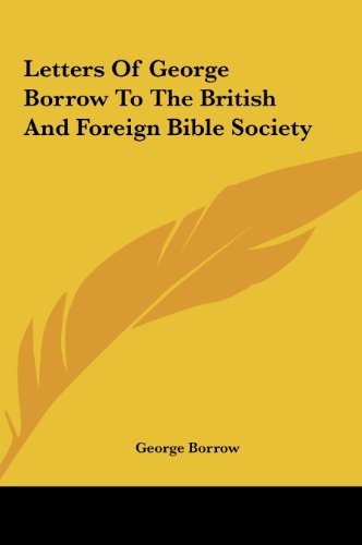 Letters Of George Borrow To The British And Foreign Bible Society (9781161439335) by Borrow, George