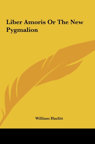 Liber Amoris or the New Pygmalion (9781161439441) by Hazlitt, William