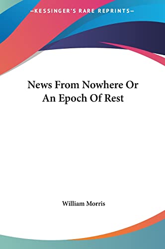 News From Nowhere Or An Epoch Of Rest (9781161444728) by Morris, William