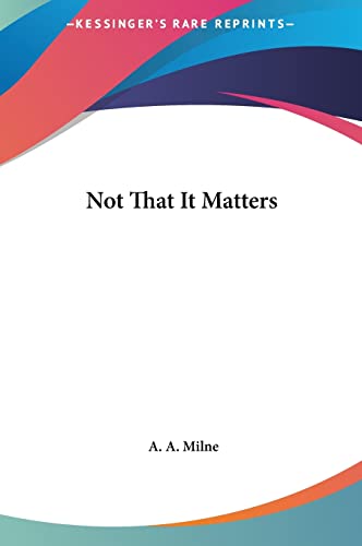Not That It Matters (9781161445084) by Milne, A A