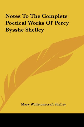 Notes To The Complete Poetical Works Of Percy Bysshe Shelley (9781161445138) by Shelley, Mary Wollstonecraft