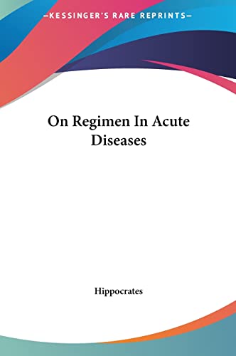 On Regimen In Acute Diseases (9781161446050) by Hippocrates