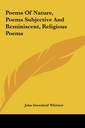 Poems Of Nature, Poems Subjective And Reminiscent, Religious Poems (9781161448894) by Whittier, John Greenleaf