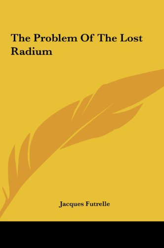 The Problem Of The Lost Radium (9781161449587) by Futrelle, Jacques