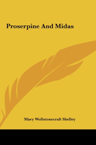 Proserpine And Midas (9781161449730) by Shelley, Mary Wollstonecraft