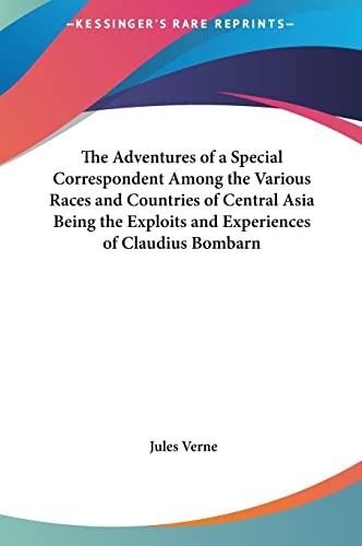 9781161455915: The Adventures of a Special Correspondent Amont the Various Races and Countries of Central Asia Being the Exploits and Experiences of Claudius Bombarnac of the Twentieth Century