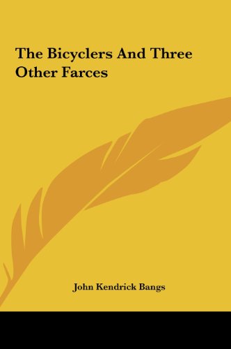 The Bicyclers And Three Other Farces (9781161457551) by Bangs, John Kendrick