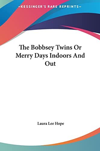 The Bobbsey Twins Or Merry Days Indoors And Out (9781161457865) by Hope, Laura Lee