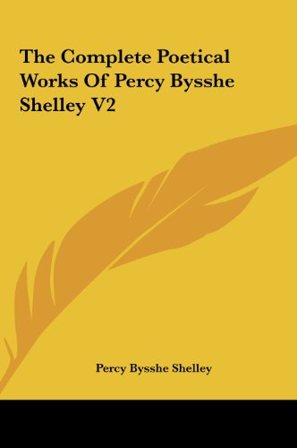 The Complete Poetical Works Of Percy Bysshe Shelley V2 (9781161459913) by Shelley, Percy Bysshe